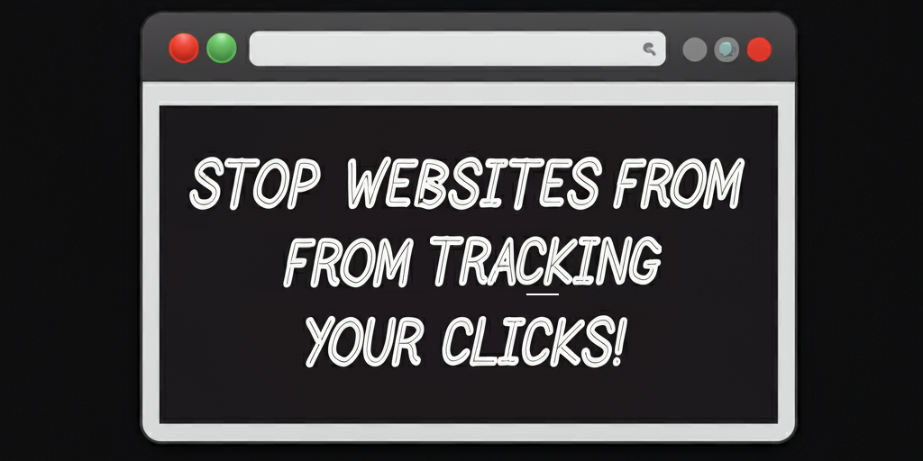 Image of a browser window with the text "Stop Websites from Tracking Your Clicks" to emphasize online privacy and secure browsing.