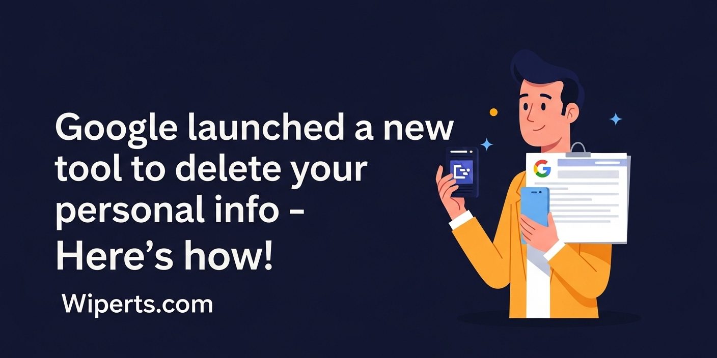 Google launched a new tool to delete your personal info – Here’s how A graphic explaining how to use Google's new tool to delete personal information, from Wiperts.com.