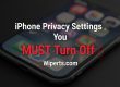 A graphic from Wiperts.com showing an iPhone and the title: iPhone Privacy Settings You MUST Turn Off Now.